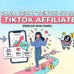 cara cepat penuhi syarat tiktok affiliate dengan smm panel